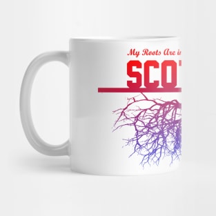 My Roots Are in Scotland Mug